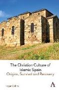 The Christian Culture of Islamic Spain: Origins, Survival and Recovery