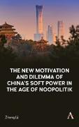 The New Motivation and Dilemma of China's Soft Power in the Age of Noopolitik