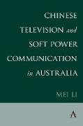 Chinese Television and Soft Power Communication in Australia