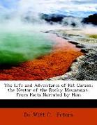 The Life and Adventures of Kit Carson, The Nestor of the Rocky Mountains- From Facts Narrated by Him