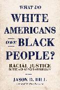 What Do White Americans Owe Black People: Racial Justice in the Age of Post-Oppression