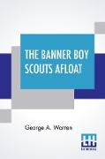 The Banner Boy Scouts Afloat: Or The Secret Of Cedar Island