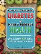 6 Steps To Reverse Diabetes And Have A Perfect Health: Great Guide with 8-Week Detailed Program to Manage and Thrive Your Health with Tasty and Easy R