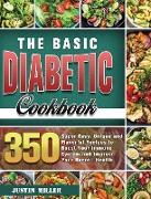 The Basic Diabetic Cookbook: 350 Super Easy, Unique and Flavorful Recipes to Boost Your Immune System and Improve Your Overall Health