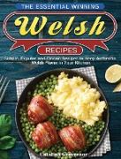 The Essential Winning Welsh Recipes: Simple, Popular and Classic Recipes to Keep Authentic Welsh Flavor in Your Kitchen