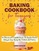 Baking Cookbook for Teenagers: 100 Delicious and Irresistible Recipes. The Essential Guide to Baking for Teenagers. Step by Step Cookbook with Pictur
