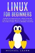 Linux for beginners: A Guide for Linux fundamentals and technical overview with a logical and systematic approach. Learn the basic command