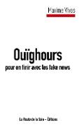 Ouïghours pour en finir avec les fake news