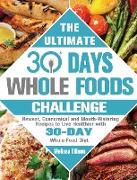 The Ultimate 30 Day Whole Food Challenge: Newest, Economical and Mouth-Watering Recipes to Live Healthier with 30-Day Whole Food Diet