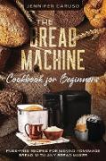 The Bread Machine Cookbook for Beginners