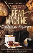 The Bread Machine Cookbook for Beginners