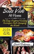 Sous Vide at Home: The Easy, Foolproof Cooking Technique That's Sweeping the World 100+ Best Sous Vide Recipes of All Time (with Nutritio