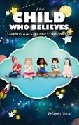 The Child Who Believes (Teaching Kids The Power Of Affirmations)