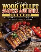 The Easy Wood Pellet Smoker and Grill Cookbook