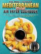 The Most Popular Mediterranean Diet Air Fryer Cookbook