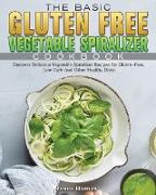 The Basic Gluten Free Vegetable Spiralizer Cookbook