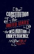 The Constitution of the United States, the Declaration of Independence and The Bill of Rights