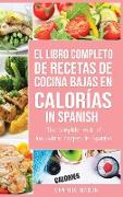 El Libro Completo De Recetas De Cocina Bajas En Calorías In Spanish/ The Complete Book of Low-Calorie Recipes In Spanish (Spanish Edition)