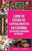 Libro de Cocina de Superalimentos En español/ Superfood Cookbook In Spanish: Recetas de Superalimentos Deliciosos y Saludables para comer limpio