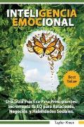 Inteligencia Emocional Una Gui´a Pra´ctica Para Principiantes - Incrementa tu EQ para Relaciones, Negocios y Habilidades Sociales