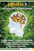 Empati´a y Inteligencia Emocional Incluye 2 Partes - Incrementa tu empati`a y inteligencia emocional para Relaciones, Trabajo y Habilidades Sociales. Estrategias Avanzadas