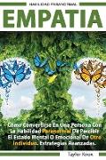 Empati´a - Como Convertirse en una Persona con la Habilidad Paranormal de Percibir el Estado Mental o Emocional de Otro Individuo. Estrategias Avanzadas
