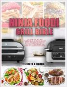 Ninja Foodi Grill Bible: The complete 365-days cookbook with mouth-watering recipes for your Ninja Foodi Grill and Ninja Foodi Grill XL. Easy a