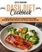 Dash Diet Cookbook: Healthy, Quick, And Cheap Anti-Inflammatory Recipes Against Hypertension To Reduce The Risk Of Heart Diseases, Cancer