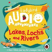 Ladybird Audio Adventures: Lakes, Lochs and Rivers