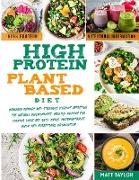 High Protein Plant Based Diet: Increase Energy and Strenght Without Affecting the Natural Environment. Healthy Recipes for Cooking Quick and Easy Mea