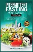Intermittent Fasting for Women: Discover The Power Of Intermittent Fasting. Get Great Results Even If You Are A Beginner. Lose Weight, Improve Your We