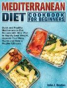 Mediterranean Diet Cookbook For Beginners: Quick and Healthy Mediterranean Diet Recipes with Meal Plan to Rapidly Lose Weight, Upgrade Your Body Healt