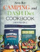 Camping and DASH Diet Cookbook 2 Books in 1: Quick & Easy Recipes for Campers and DASH Diet Followers