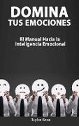 Domina Tus Emociones - El Manual Hacia la Inteligencia Emocional