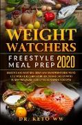 WEIGHT WATCHERS FREESTYLE MEAL PREP 2020 Selected And Most Delicious WW Smartpoints Recipes To Lose Weight, Reclaim Your Health And Energy With 30-Day