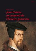 Jean Calvin, un moment de l'histoire genevoise