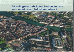 Stadtgeschichte Solothurn 19. und 20. Jahrhundert