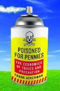 Poisoned for Pennies: The Economics of Toxics and Precaution