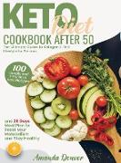 Keto Diet Cookbook After 50: The Ultimate Guide to Ketogenic Diet Lifestyle for Seniors. 100 Simple and Effortless keto Recipes and 28 Days Meal Pl