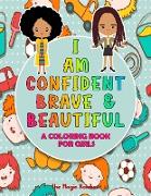 I Am Confident, Brave and Beautiful: A Coloring Book for Girls