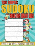 The Super Sudoku Book for Smart Kids: A Collection of Over 300 Sudoku Puzzle from Easy to Hard with Solution