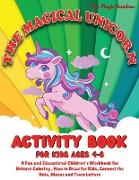 The Magical Unicorn Activity Book for Kids Ages 4-8: A Fun and Educational Children's Workbook for Unicorn Coloring, How to Draw for Kids, Connect the