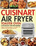 Cuisinart Air Fryer Toaster Oven Cookbook for Beginners