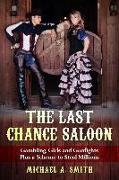 The Last Chance Saloon: Gambling, Girls and Gunfights Plus a Scheme to Steal Millions