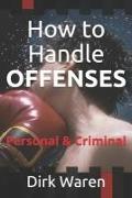 How to Handle OFFENSES: Personal & Criminal