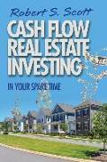Cash Flow Real Estate Investing: In Your Spare Time