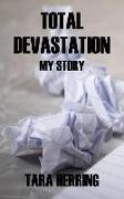 Total Devastation: My Story