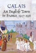 Calais: An English Town in France, 1347-1558