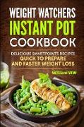 WEIGHT WATCHERS INSTANT POT COOKBOOK Delicious Smartpoints Recipes, Quick To Prepare and Faster Weight Loss