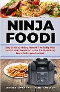 NINJA FOODI EASY , DELICIOUS , HEALTHY , FAST AND TIME SAVING NINJA FOODI PRESSURE COOKER RECIPES FOR MOUTH - WATERING MEALS THAT ANYONE CAN COOK